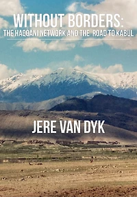 Without Borders: the Haqqani Network and Road to Kabul