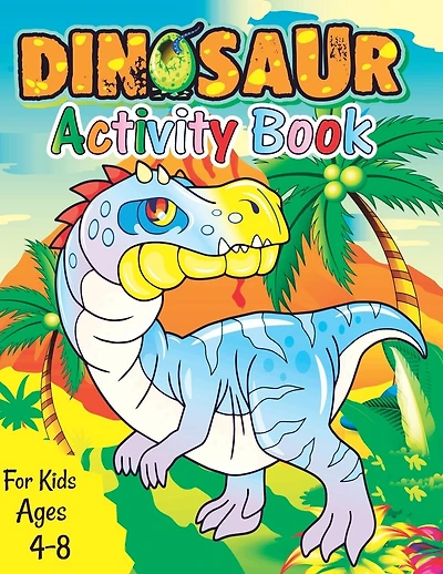 Dinosaur Activity Book for Kids Ages 4-8: A Fun Kid Workbook Game For Learning, Coloring, Dot To Dot, Mazes, Word Search and More Fun Activities for Kids