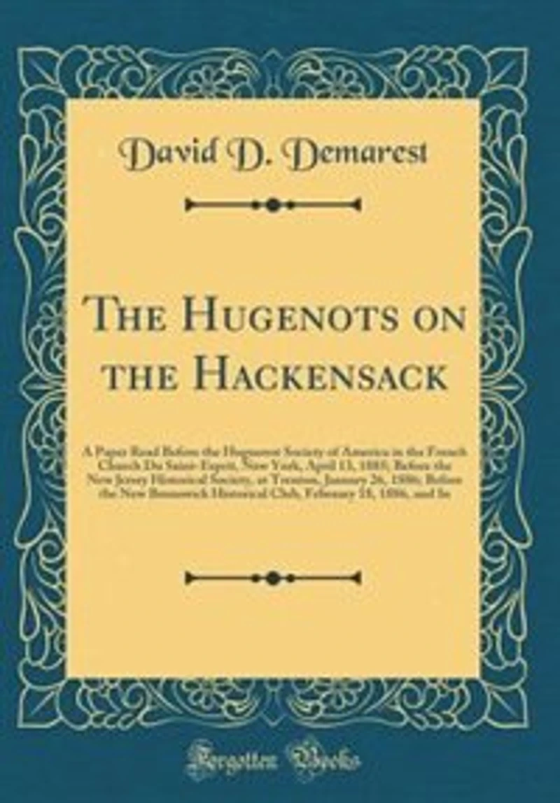 the Hugenots on Hackensack: A Paper Read Before Huguenot Society of America French Church Du Saint-Esprit, New York,