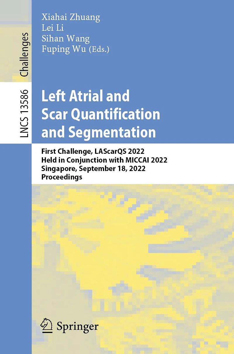 Left Atrial and Scar Quantification Segmentation: First Challenge, LAScarQS 2022, Held Conjunction with MICCAI Singapore, September 18, Proceedings