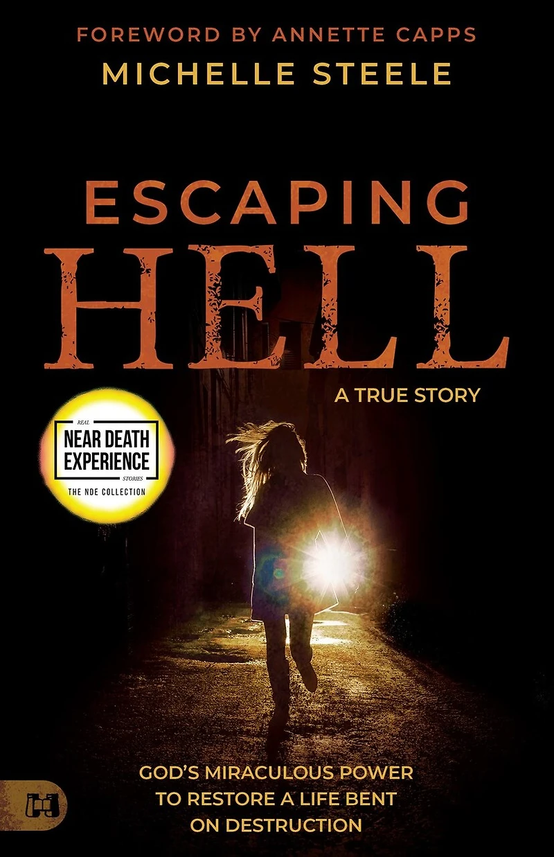 Escaping Hell: a True Story of God's Miraculous Power to Restore Life Bent on Destruction