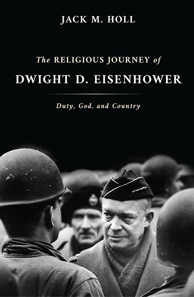 The Religious Journey of Dwight D. Eisenhower: Duty, God, and Country