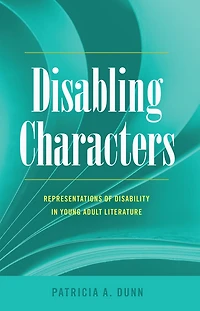 Disabling Characters: Representations of Disability Young Adult Literature
