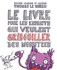 Le livre pour les enfants qui veulent gribouiller des monstres