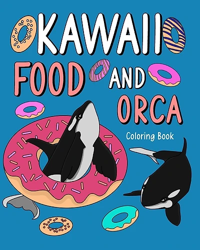 Kawaii Food and Orca Coloring Book: Activity Relaxation, Painting Menu Cute, and Animal Pictures Pages