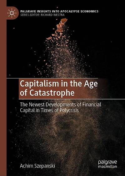 Capitalism The Age of Catastrophe: Newest Developments Financial Capital Times Polycrisis