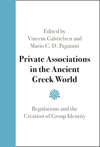 Private Associations the Ancient Greek World: Regulations and Creation of Group Identity