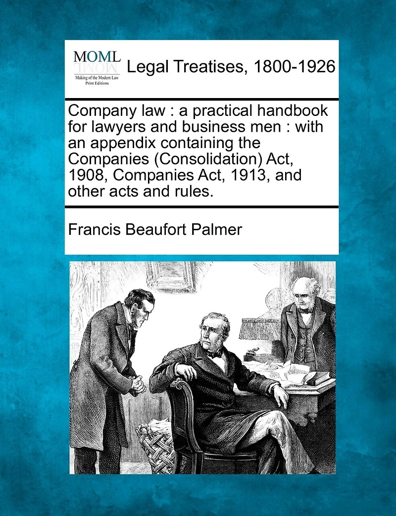 Company Law: A Practical Handbook for Lawyers Business Men, With an Appendix Containing the Companies Acts, 1862