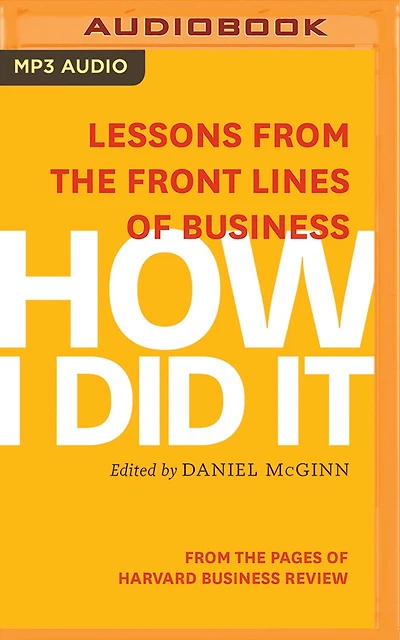 How I Did It: Lessons From The Front Lines Of Business