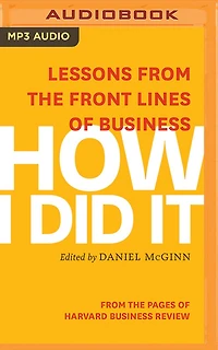 How I Did It: Lessons From The Front Lines Of Business