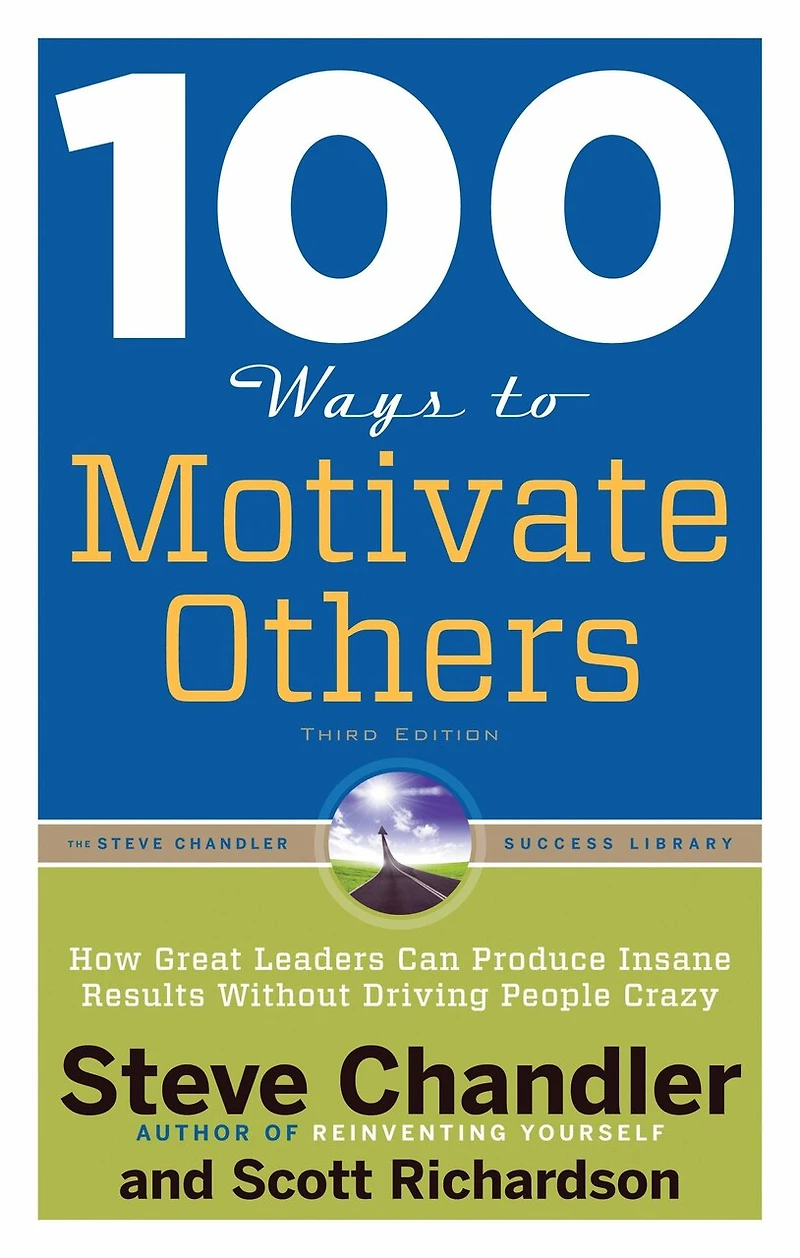 100 Ways To Motivate Others, Third Edition: How Great Leaders Can Produce Insane Results Without Driving People Crazy