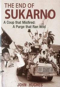 End Of Sukarno:a Coup That Misfired: A Purge Ran Wild