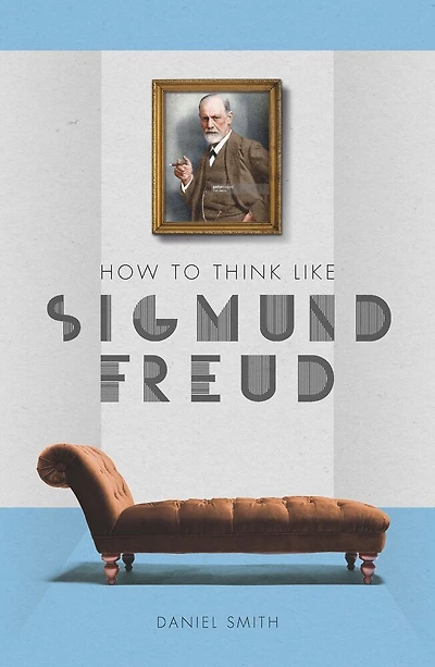 How To Think Like Sigmund Freud