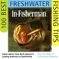 IN-FISHERMAN 100 Best Freshwater Fishing Tips: Expert Advice from North America's Leading Authority on Sportfishing