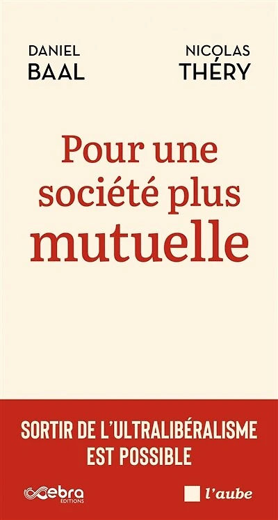 Pour une société plus mutuelle: sortir de l'ultralibéralisme est possible
