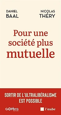 Pour une société plus mutuelle: sortir de l'ultralibéralisme est possible