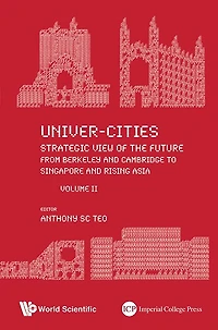 Univer-cities: Strategic View Of The Future - From Berkeley And Cambridge To Singapore Rising Asia Volume Ii