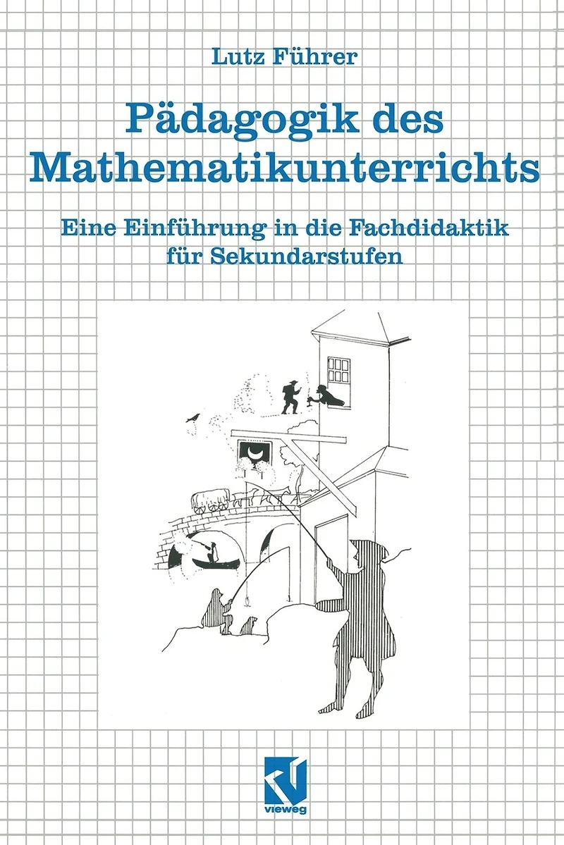 Pädagogik des Mathematikunterrichts: Eine Einführung in die Fachdidaktik für Sekundarstufen