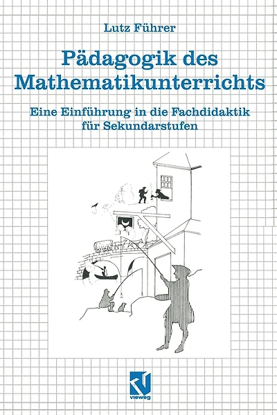 Pädagogik des Mathematikunterrichts: Eine Einführung in die Fachdidaktik für Sekundarstufen