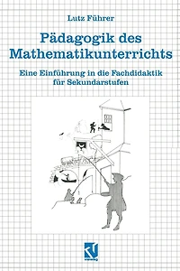 Pädagogik des Mathematikunterrichts: Eine Einführung in die Fachdidaktik für Sekundarstufen