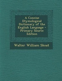 A Concise Etymological Dictionary of the English Language - Primary Source Edition