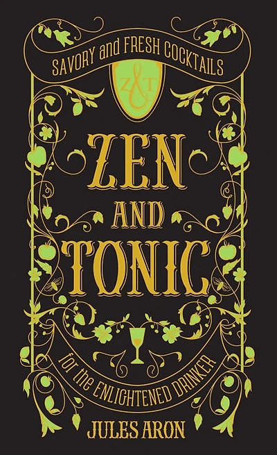 Zen and Tonic: Savory Fresh Cocktails for the Enlightened Drinker