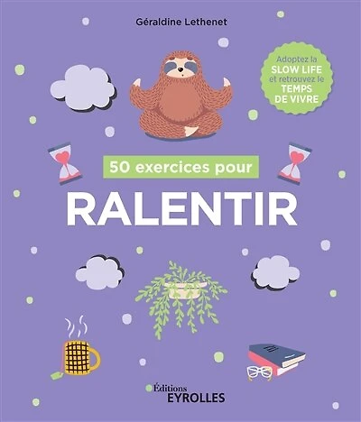 50 exercices pour ralentir: adoptez la slow life et retrouvez le temps de vivre