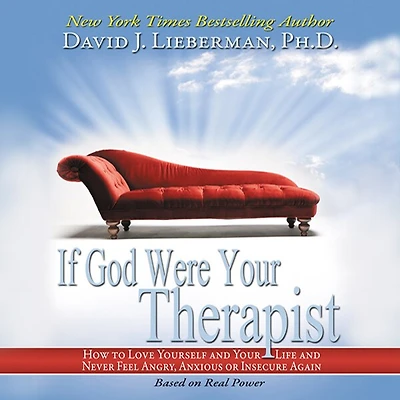 If God Were Your Therapist: How to Love Yourself and Life Never Feel Angry, Anxious or Insecure Again