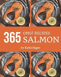 OMG! 365 Salmon Recipes: A Salmon Cookbook You Won't be Able to Put Down