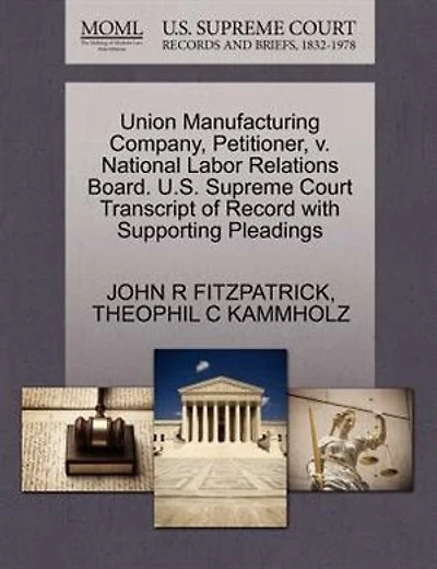 Union Manufacturing Company, Petitioner, V. National Labor Relations Board. U.s. Supreme Court Transcript Of Record With Supporting Pleadings