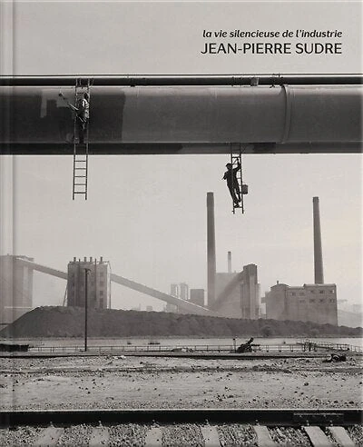 La vie silencieuse de l'industrie: Jean-Pierre Sudre