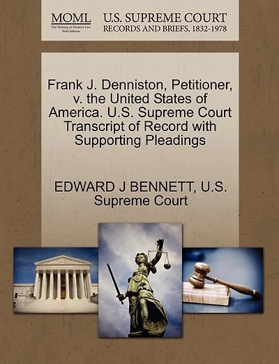 Frank J. Denniston, Petitioner, V. The United States Of America. U.s. Supreme Court Transcript Of Record With Supporting Pleadings