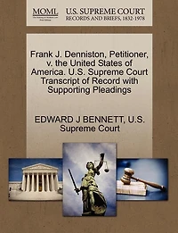 Frank J. Denniston, Petitioner, V. The United States Of America. U.s. Supreme Court Transcript Of Record With Supporting Pleadings