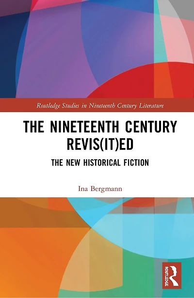 The Nineteenth Century Revis(it)ed: New Historical Fiction