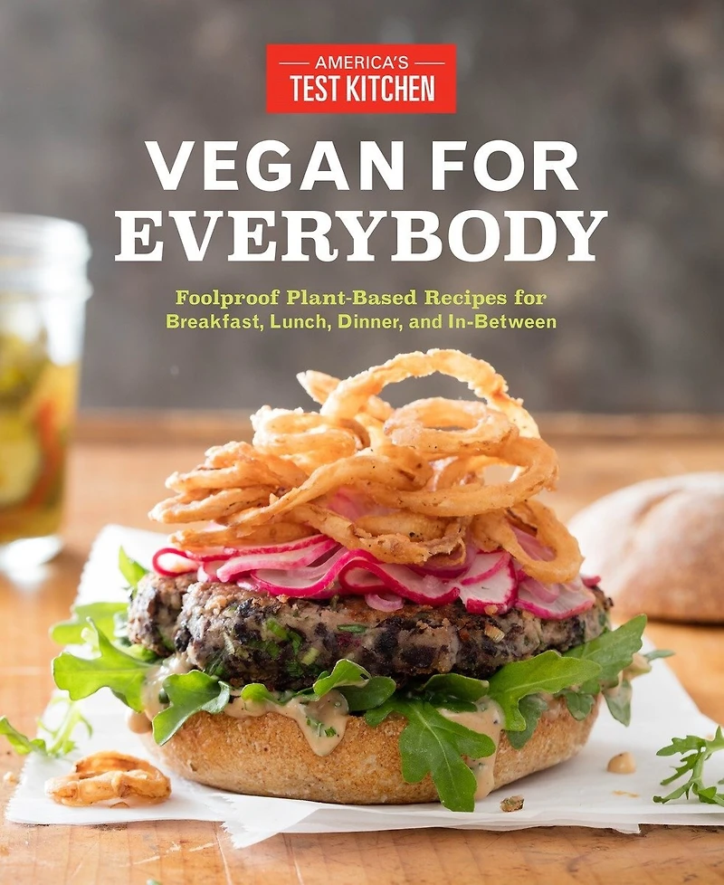 Vegan for Everybody: Foolproof Plant-Based Recipes Breakfast, Lunch, Dinner, and In-Between