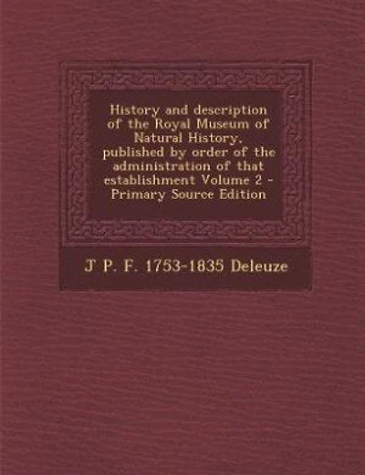History and description of the Royal Museum of Natural History, published by order of the administration of that establishment Volume 2 - Primary Source Edition