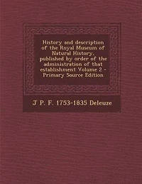 History and description of the Royal Museum of Natural History, published by order of the administration of that establishment Volume 2 - Primary Source Edition