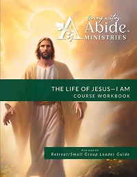 The Life of Jesus - Understanding / Receiving the great "I AM" - Workbook (& Leader Guide)