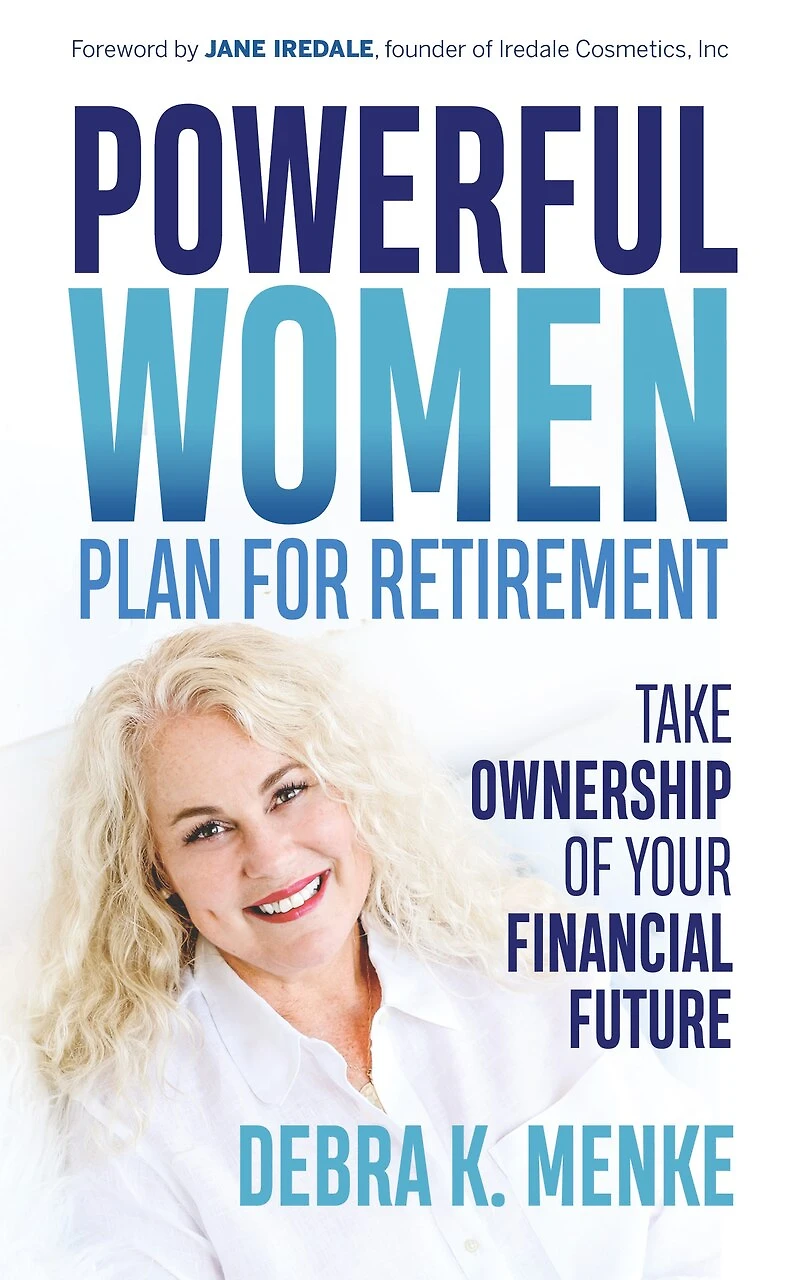 Powerful Women Plan For Retirement: Take Ownership Of Your Financial Future
