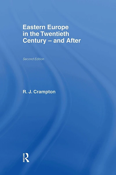 Eastern Europe the Twentieth Century - And After