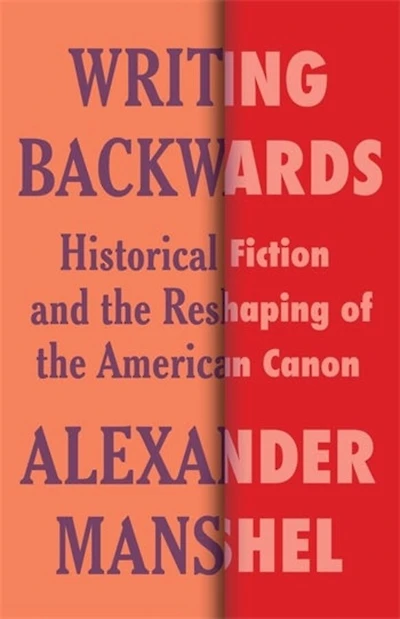 Writing Backwards: Historical Fiction and the Reshaping of American Canon