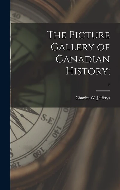 The Picture Gallery of Canadian History;; 1