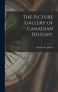 The Picture Gallery of Canadian History;; 1