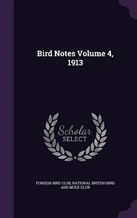Bird Notes Volume 4, 1913