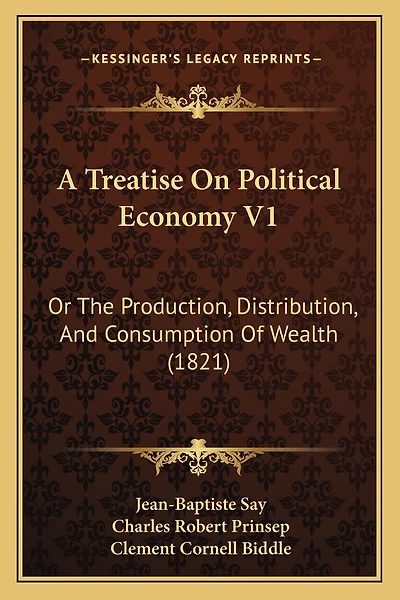 A Treatise On Political Economy V1: Or The Production, Distribution, And Consumption Of Wealth (1821)