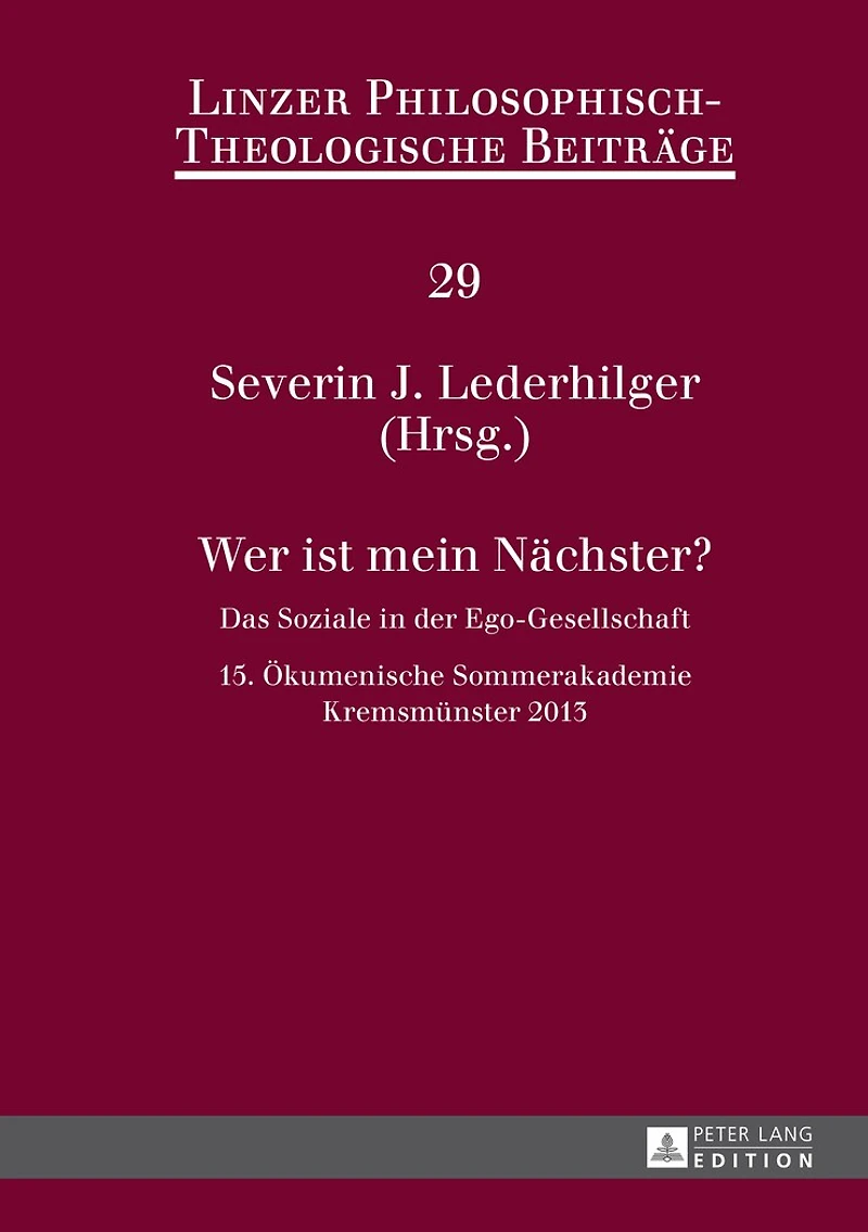 Wer ist mein Naechster?: Das Soziale der Ego-Gesellschaft- 15. Oekumenische Sommerakademie, Kremsmuenster 2013