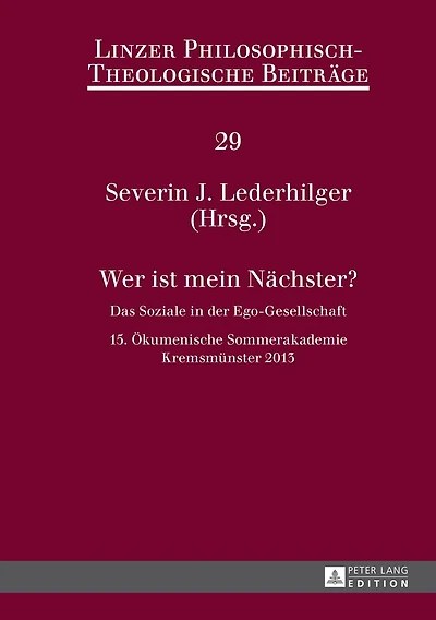 Wer ist mein Naechster?: Das Soziale der Ego-Gesellschaft- 15. Oekumenische Sommerakademie, Kremsmuenster 2013