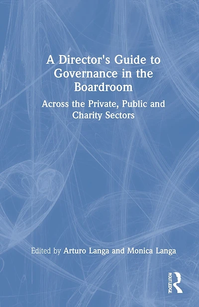 A Director's Guide To Governance The Boardroom: Across Private, Public, And Voluntary Sectors