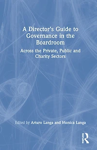 A Director's Guide To Governance The Boardroom: Across Private, Public, And Voluntary Sectors