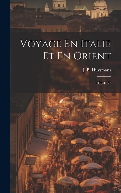 Voyage En Italie Et En Orient: 1856-1857